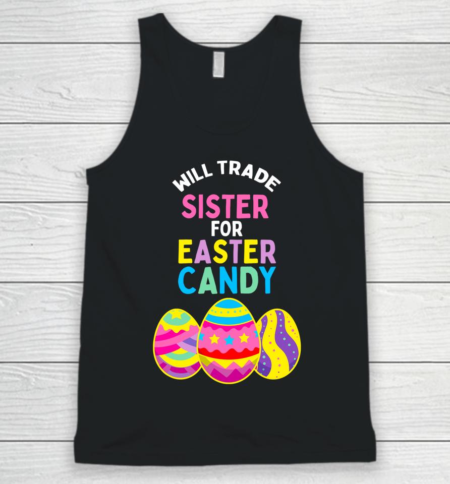 Will Trade Sister For Easter Candy Eggs Cute Kids Boys Girls Easter Unisex Tank Top