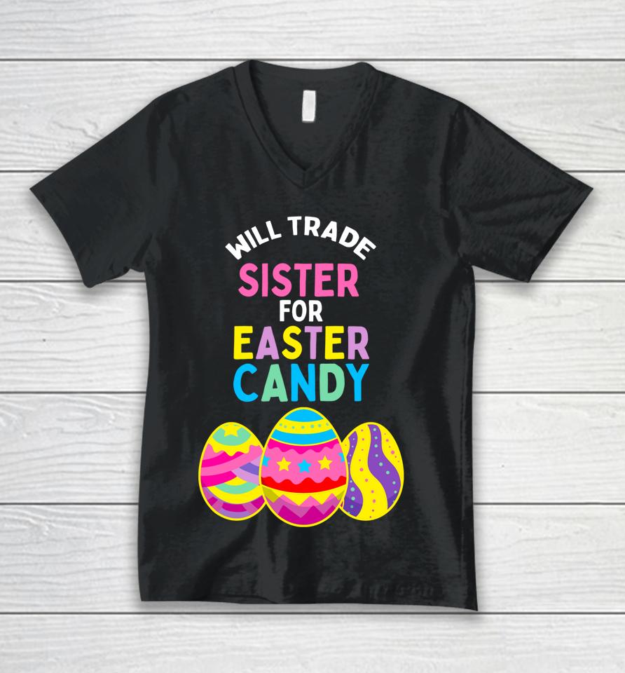 Will Trade Sister For Easter Candy Eggs Cute Kids Boys Girls Easter Unisex V-Neck T-Shirt