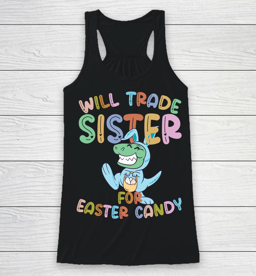 Will Trade Sister For Easter Candy Eggs Rex Racerback Tank