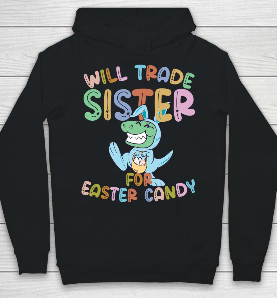 Will Trade Sister For Easter Candy Eggs Rex Hoodie