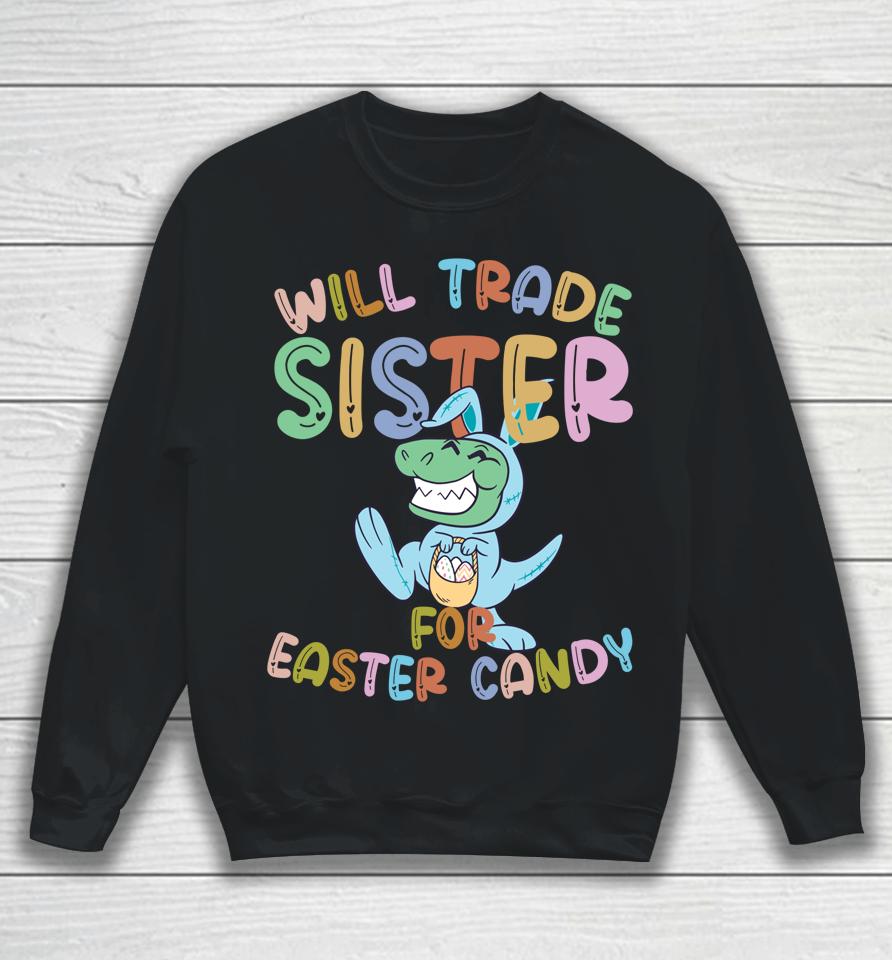 Will Trade Sister For Easter Candy Eggs Rex Sweatshirt