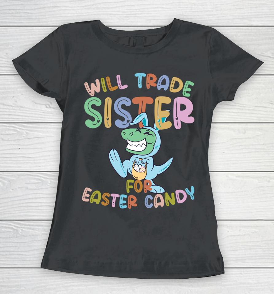 Will Trade Sister For Easter Candy Eggs Rex Women T-Shirt
