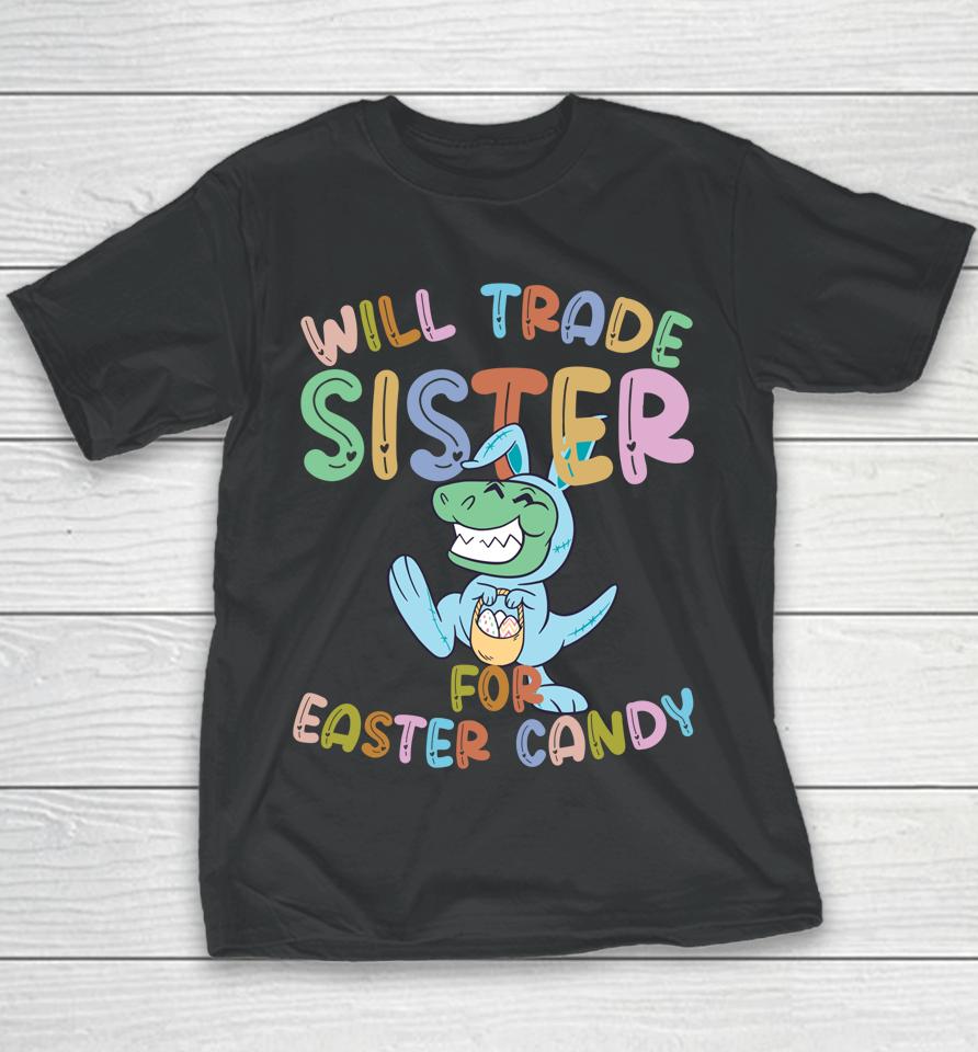Will Trade Sister For Easter Candy Eggs Rex Youth T-Shirt