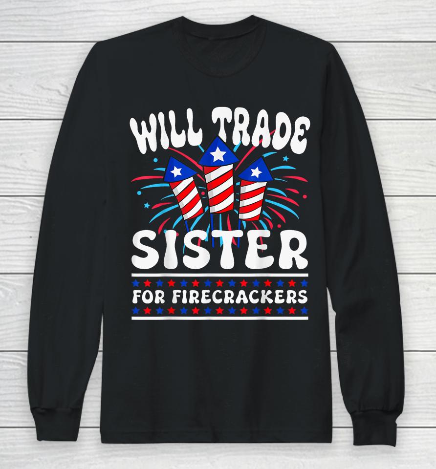 Will Trade Sister For Firecrackers Funny Boys 4Th Of July Long Sleeve T-Shirt