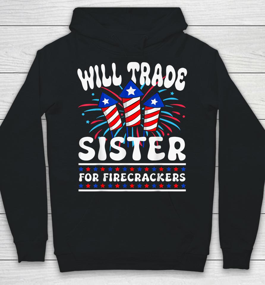 Will Trade Sister For Firecrackers Funny Boys 4Th Of July Hoodie