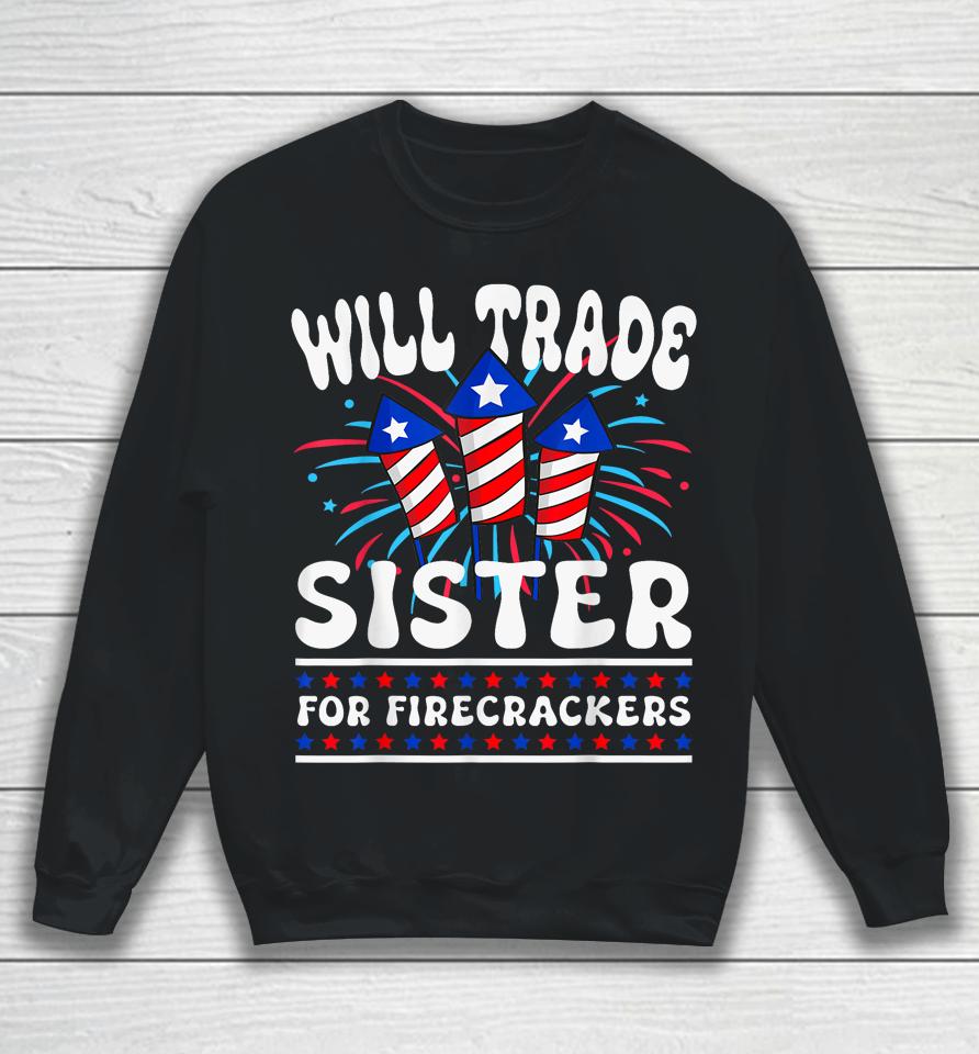 Will Trade Sister For Firecrackers Funny Boys 4Th Of July Sweatshirt