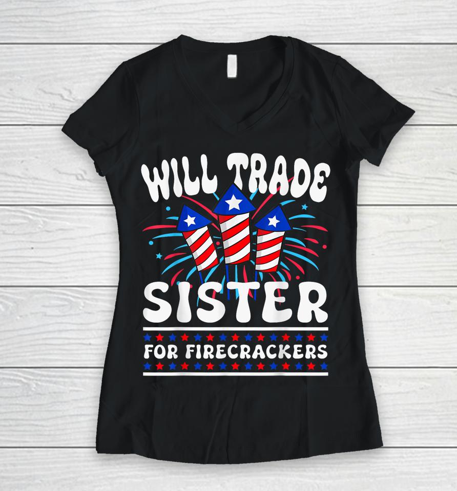 Will Trade Sister For Firecrackers Funny Boys 4Th Of July Women V-Neck T-Shirt