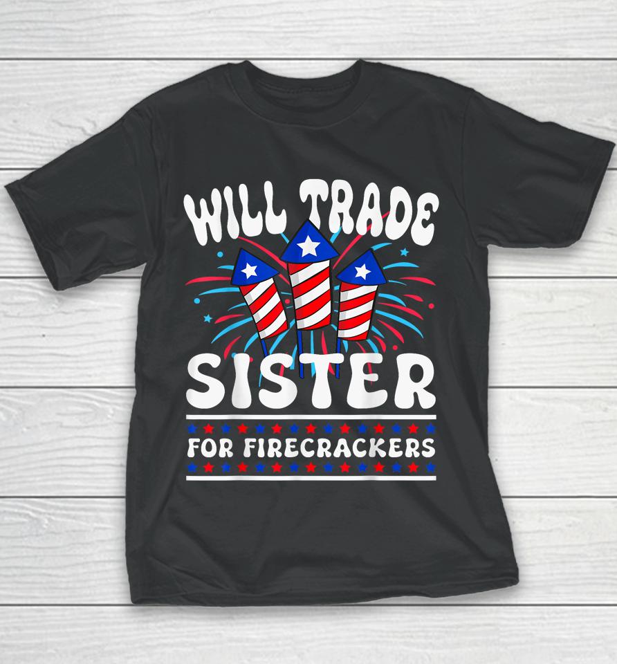Will Trade Sister For Firecrackers Funny Boys 4Th Of July Youth T-Shirt