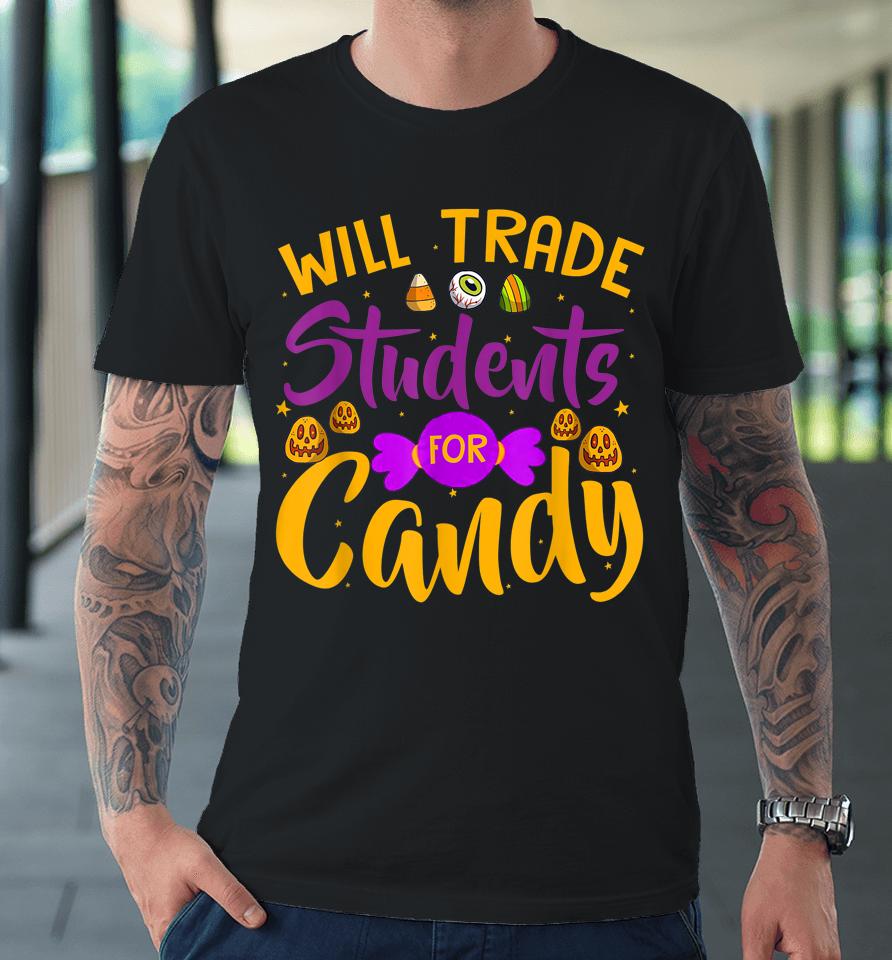 Will Trade Students For Candy Funny Teacher Halloween Premium T-Shirt