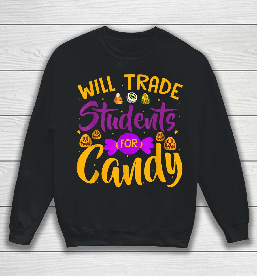 Will Trade Students For Candy Funny Teacher Halloween Sweatshirt