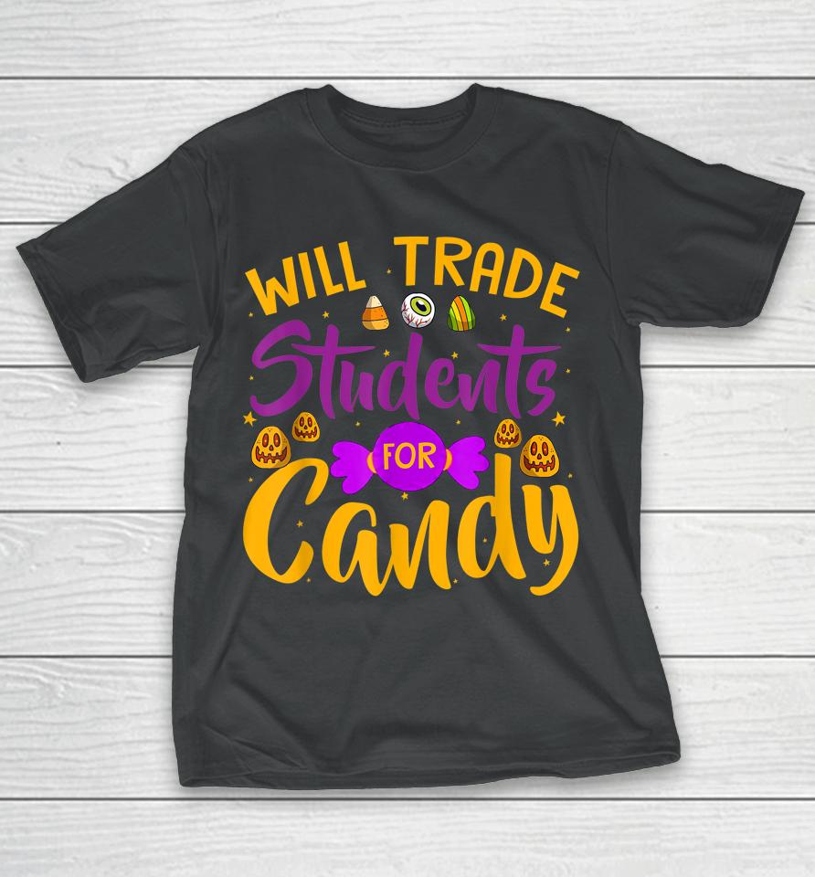 Will Trade Students For Candy Funny Teacher Halloween T-Shirt