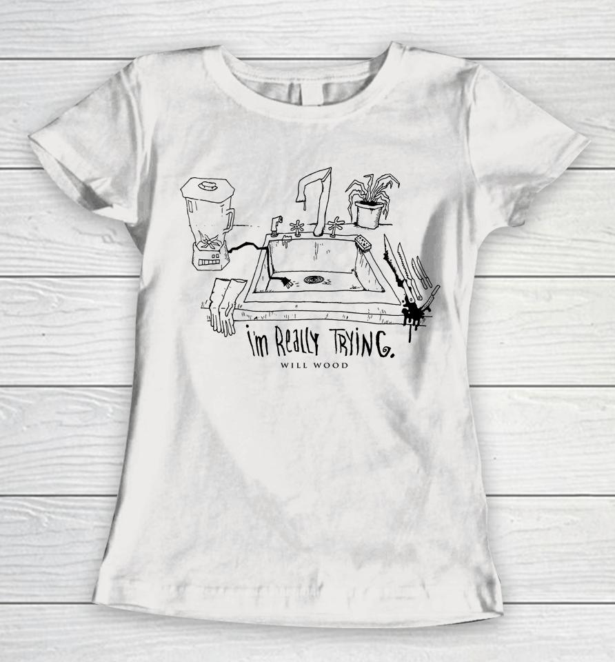 Will Wood Against The Kitchen Floor I'm Really Trying Women T-Shirt