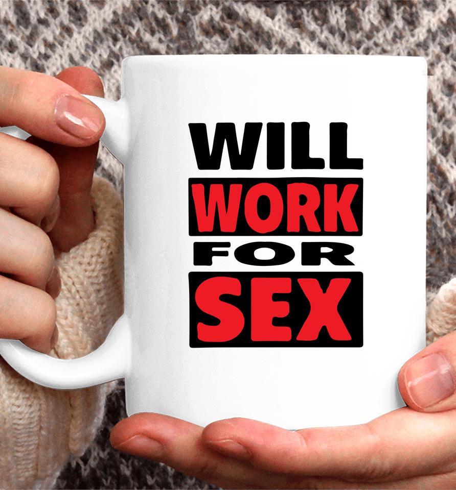 Will Work For Sex Coffee Mug