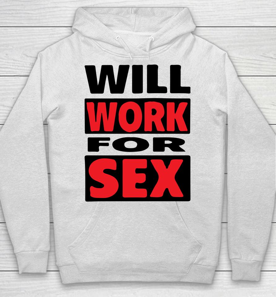 Will Work For Sex Hoodie