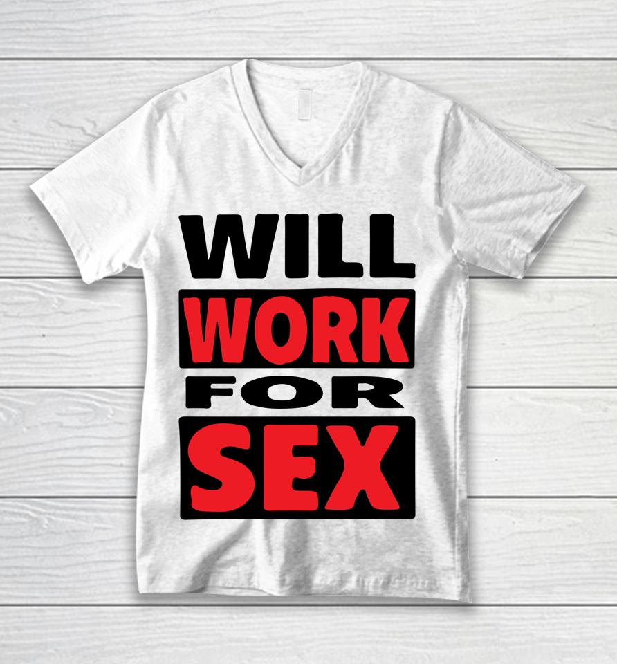 Will Work For Sex Unisex V-Neck T-Shirt