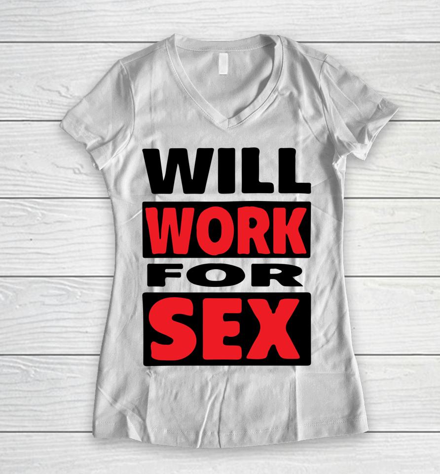Will Work For Sex Women V-Neck T-Shirt