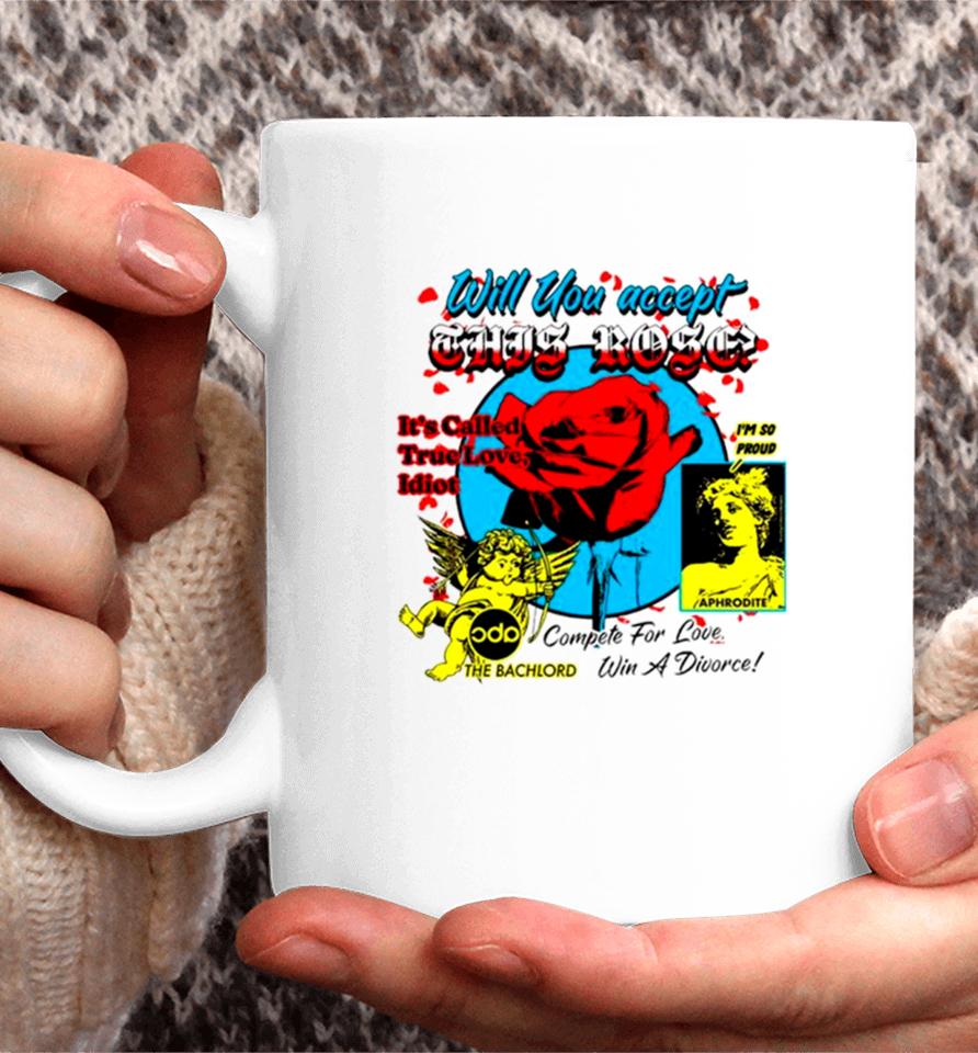 Will You Accept This Rose It’s Called True Love Idiot Coffee Mug