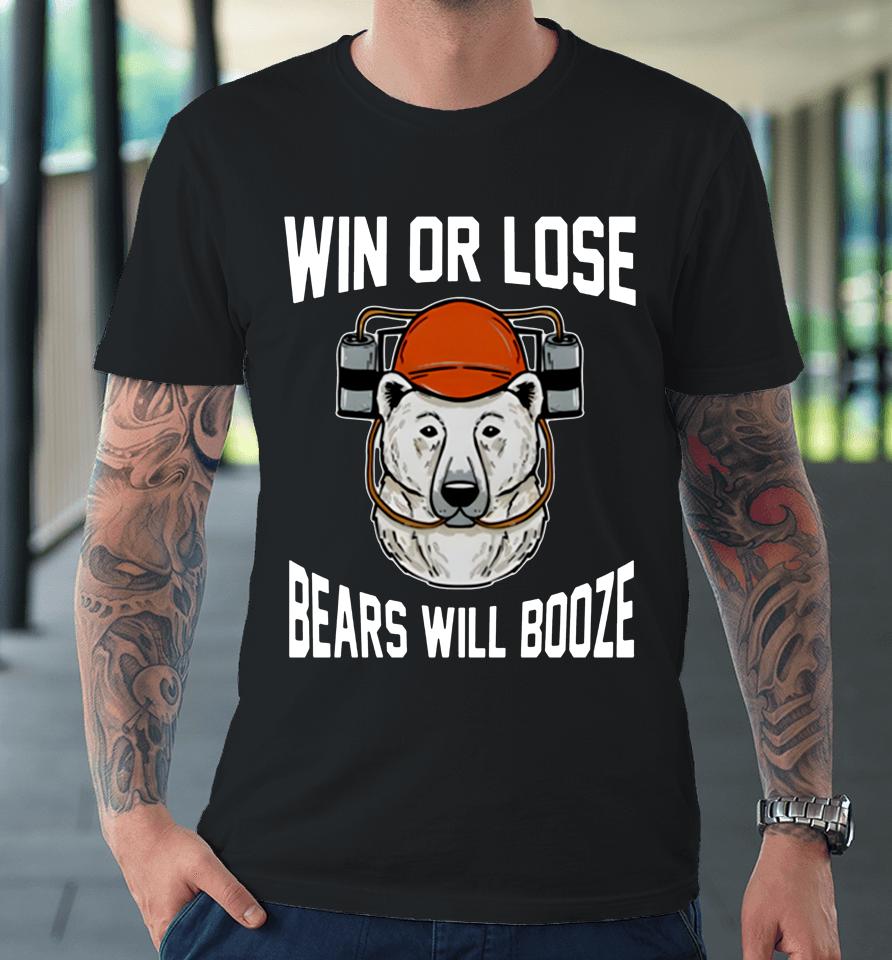 Win Or Lose B Will Booze Premium T-Shirt