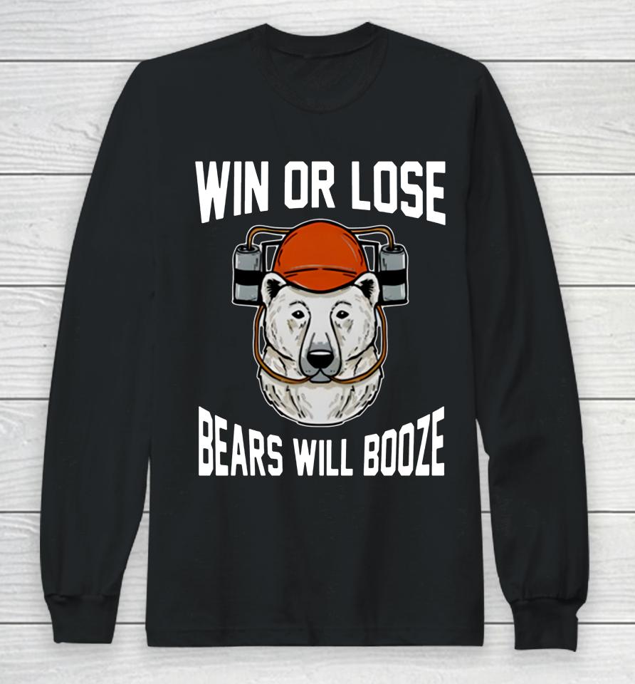 Win Or Lose Bears Will Booze Long Sleeve T-Shirt