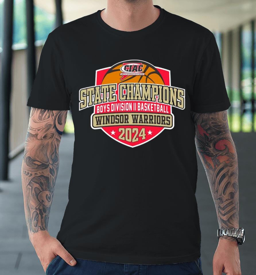 Windsor Warriors 2024 Ciac Boys Division Ii Basketball State Champions Premium T-Shirt