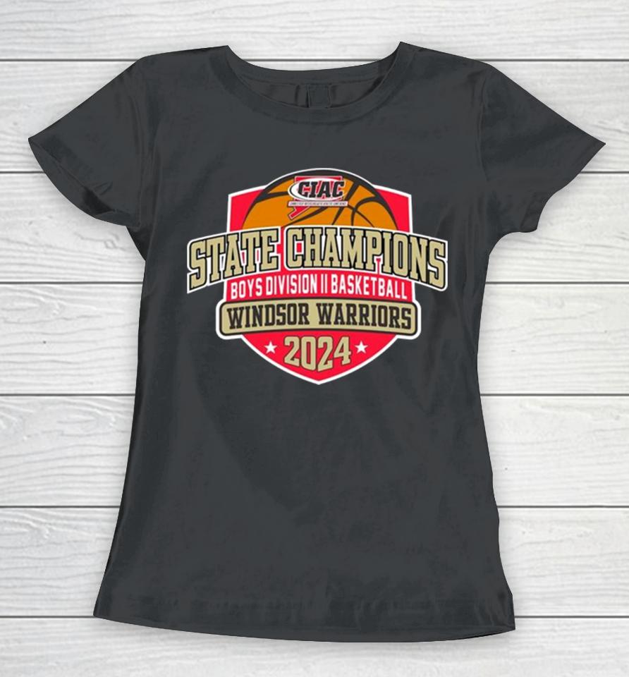 Windsor Warriors 2024 Ciac Boys Division Ii Basketball State Champions Women T-Shirt