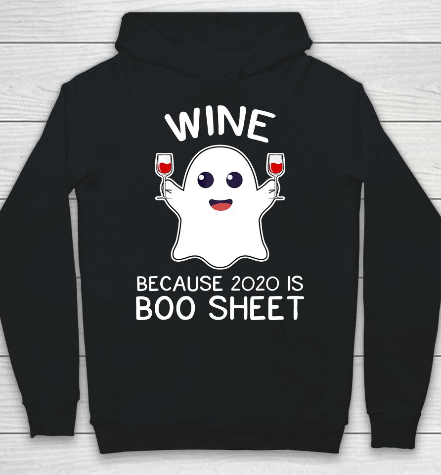 Wine Because 2020 Is Boo Sheet Funny Ghost Halloween Gift Hoodie