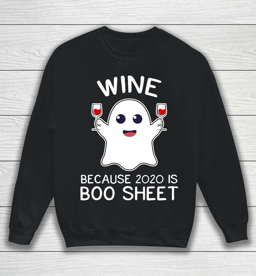 Wine Because 2020 Is Boo Sheet Funny Ghost Halloween Gift Sweatshirt