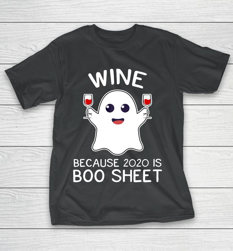 Wine Because 2020 Is Boo Sheet Funny Ghost Halloween Gift T-Shirt