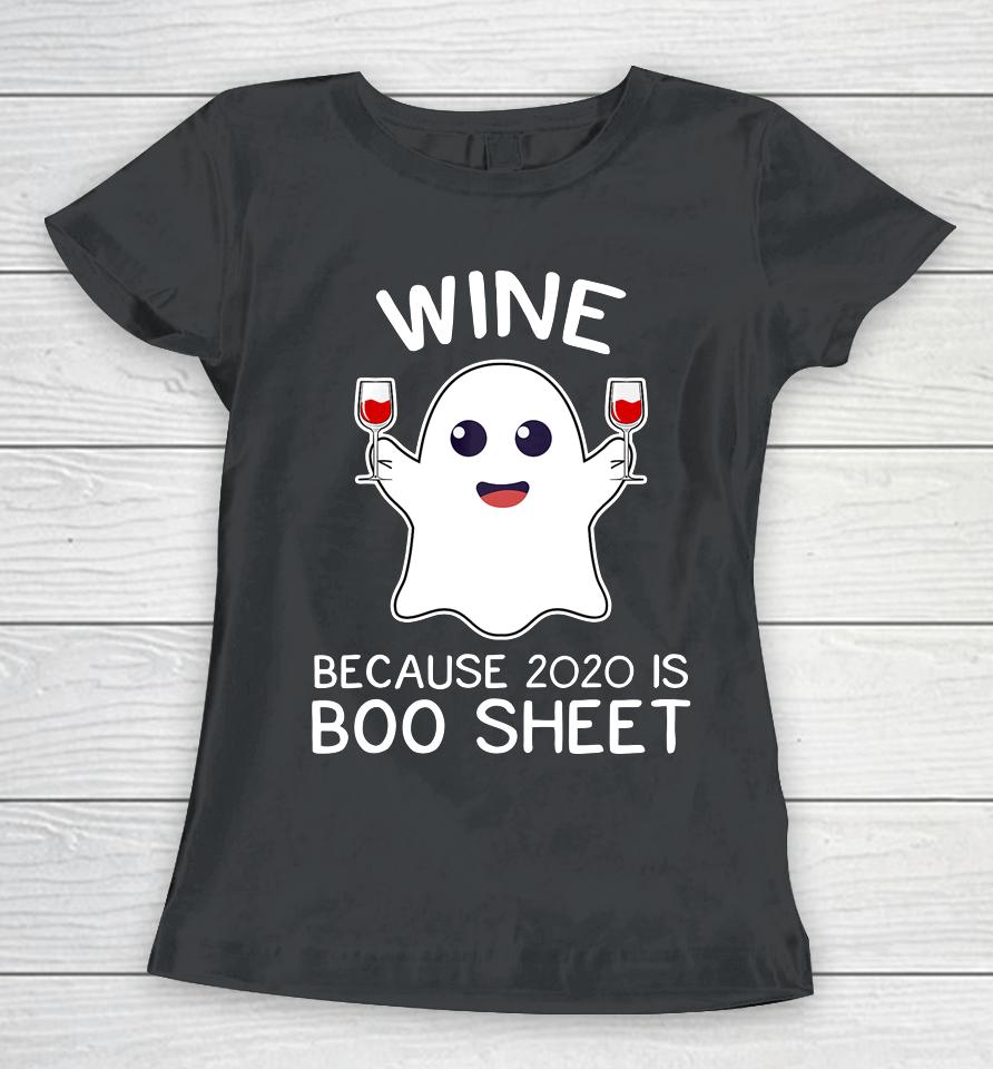 Wine Because 2020 Is Boo Sheet Funny Ghost Halloween Gift Women T-Shirt