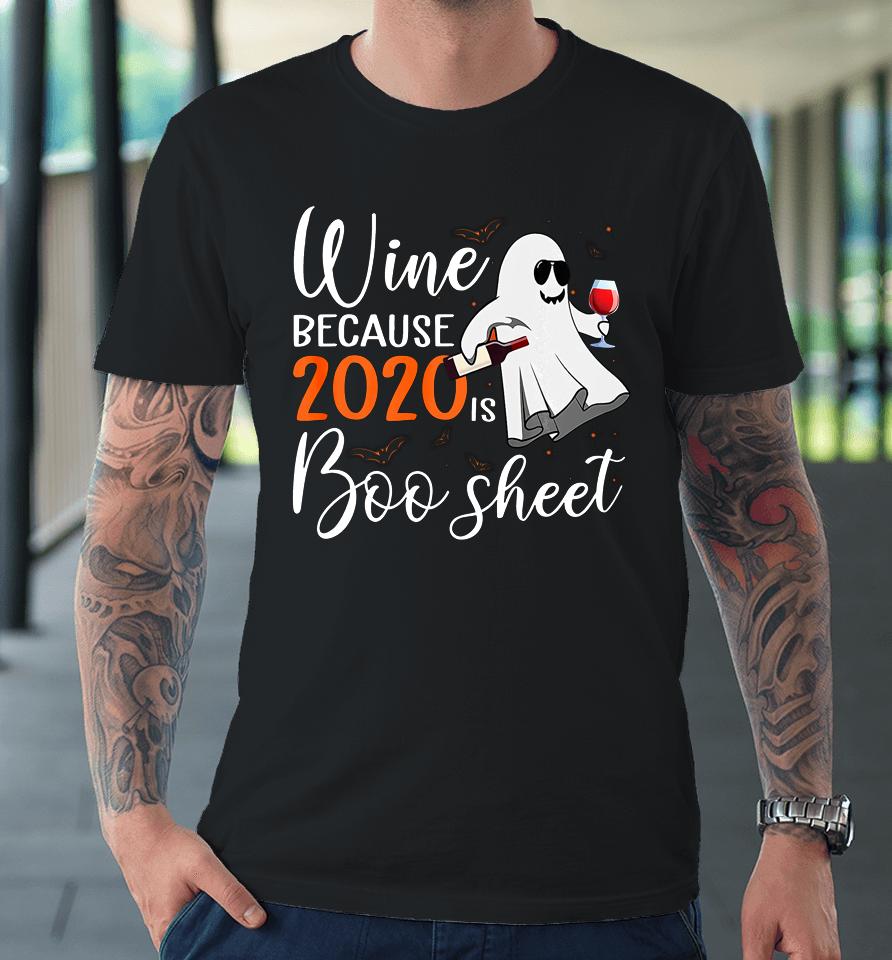 Wine Because 2020 Is Boo Sheet Funny Ghost Halloween Gifts Premium T-Shirt