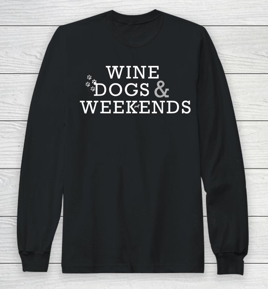 Wine Dogs &Amp; Weekends Long Sleeve T-Shirt