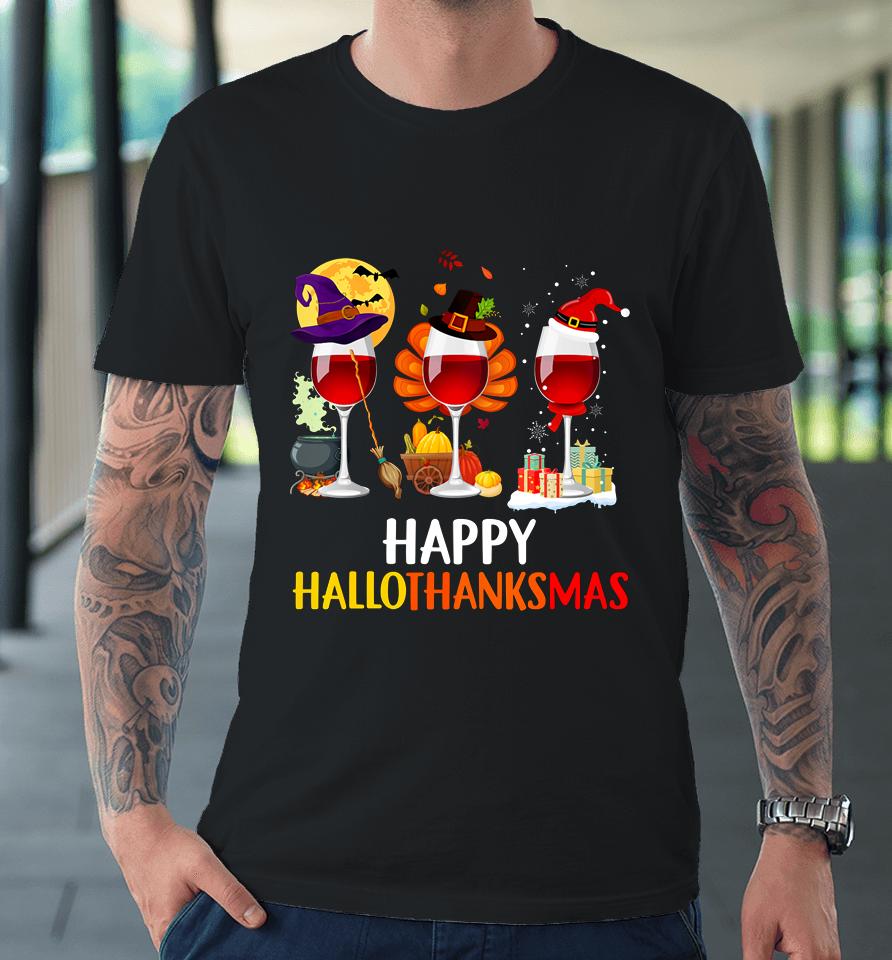Wine Halloween Thanksgiving Christmas Happy Hallothanksmas Premium T-Shirt