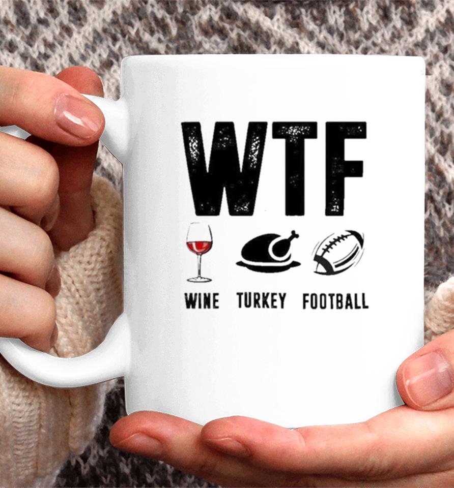 Wine Turkey Football Wtf Coffee Mug