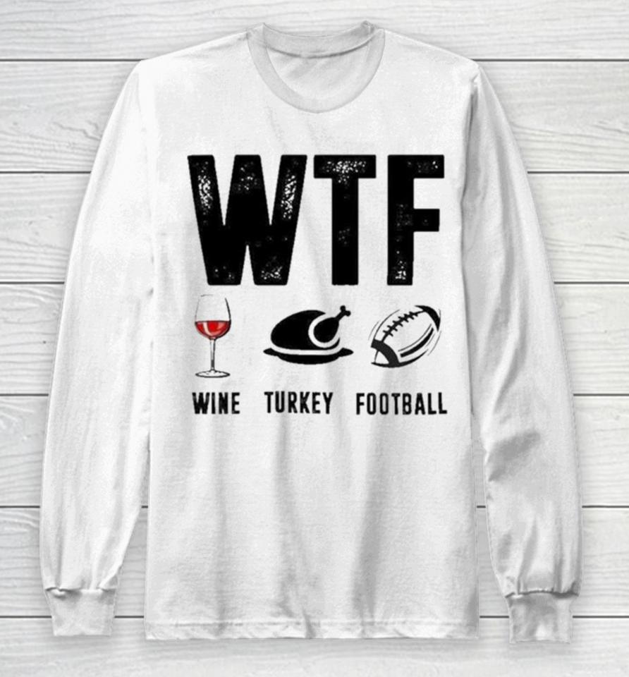 Wine Turkey Football Wtf Long Sleeve T-Shirt