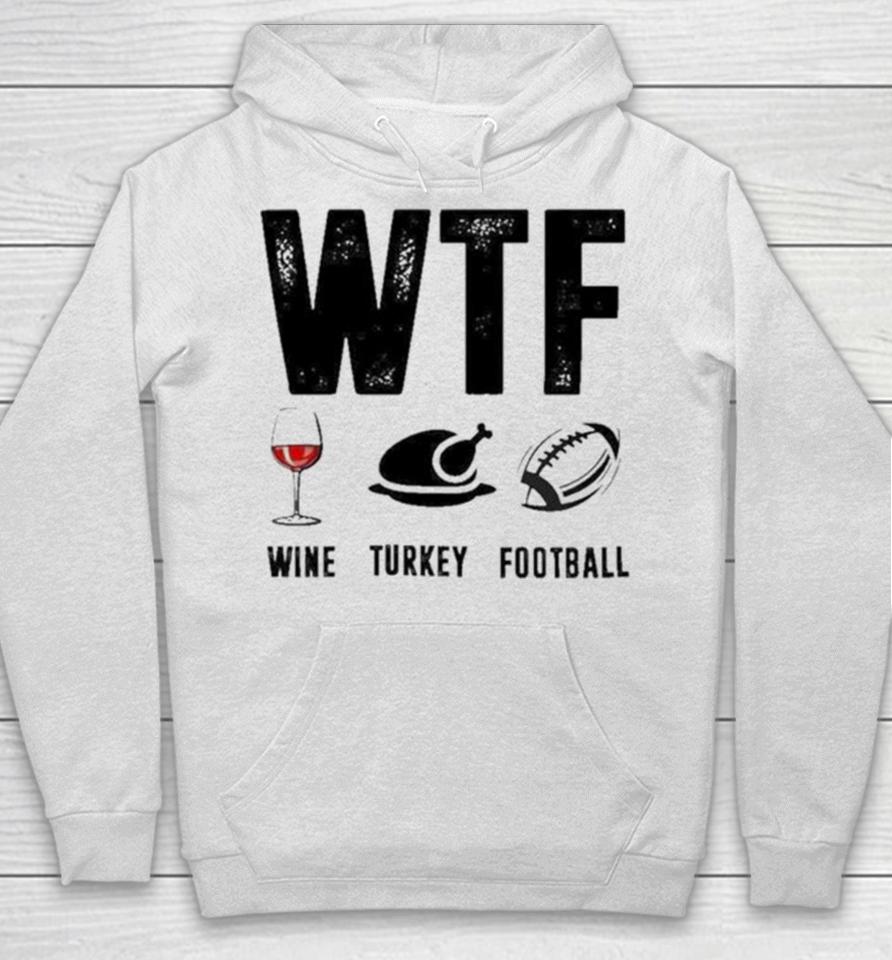 Wine Turkey Football Wtf Hoodie