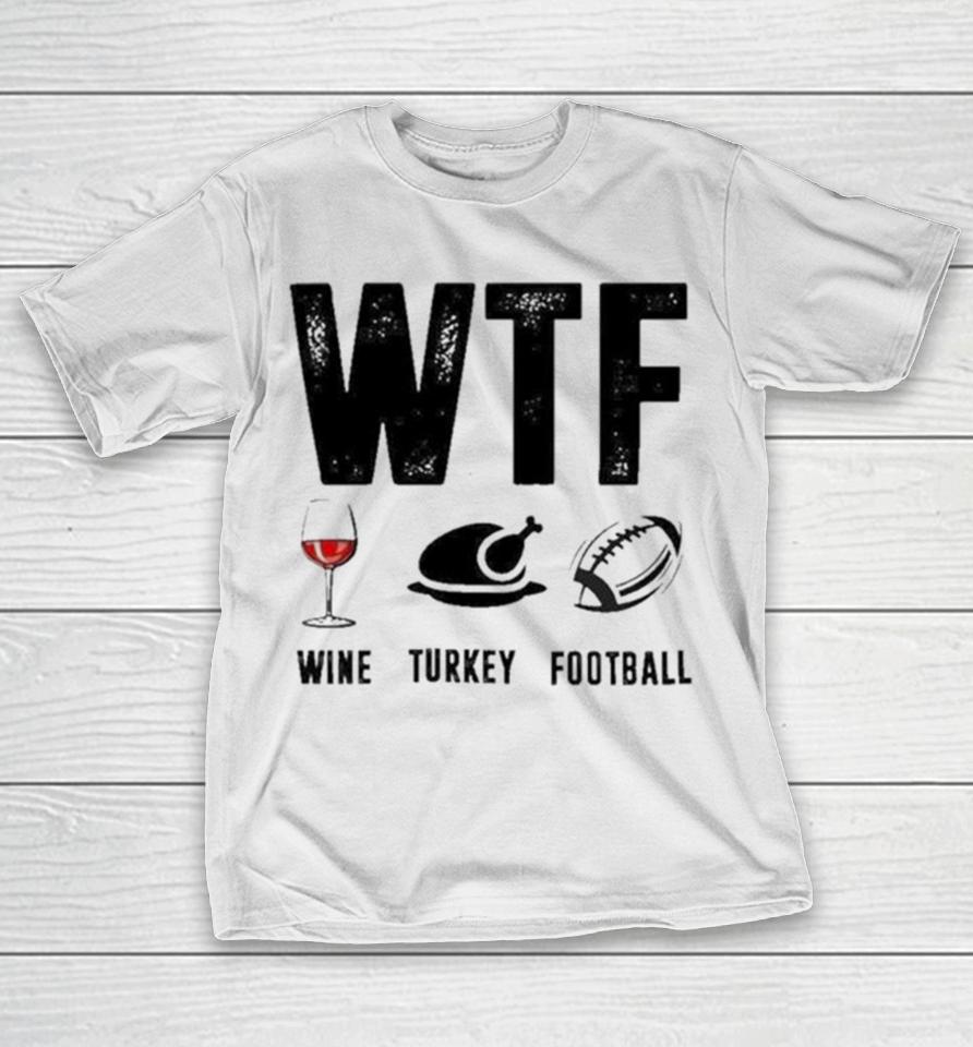 Wine Turkey Football Wtf T-Shirt