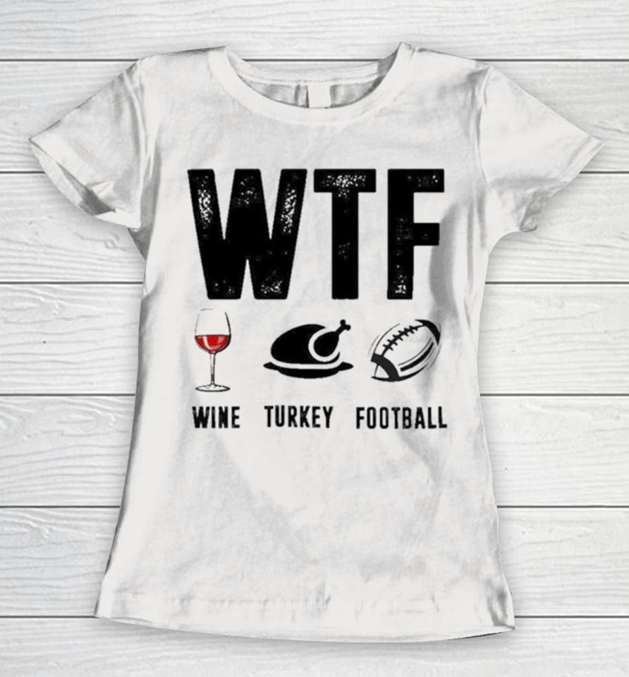Wine Turkey Football Wtf Women T-Shirt
