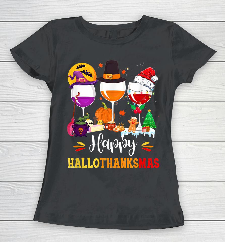 Wines Glass Thanksgiving Funny Happy Hallothanksmas Women T-Shirt