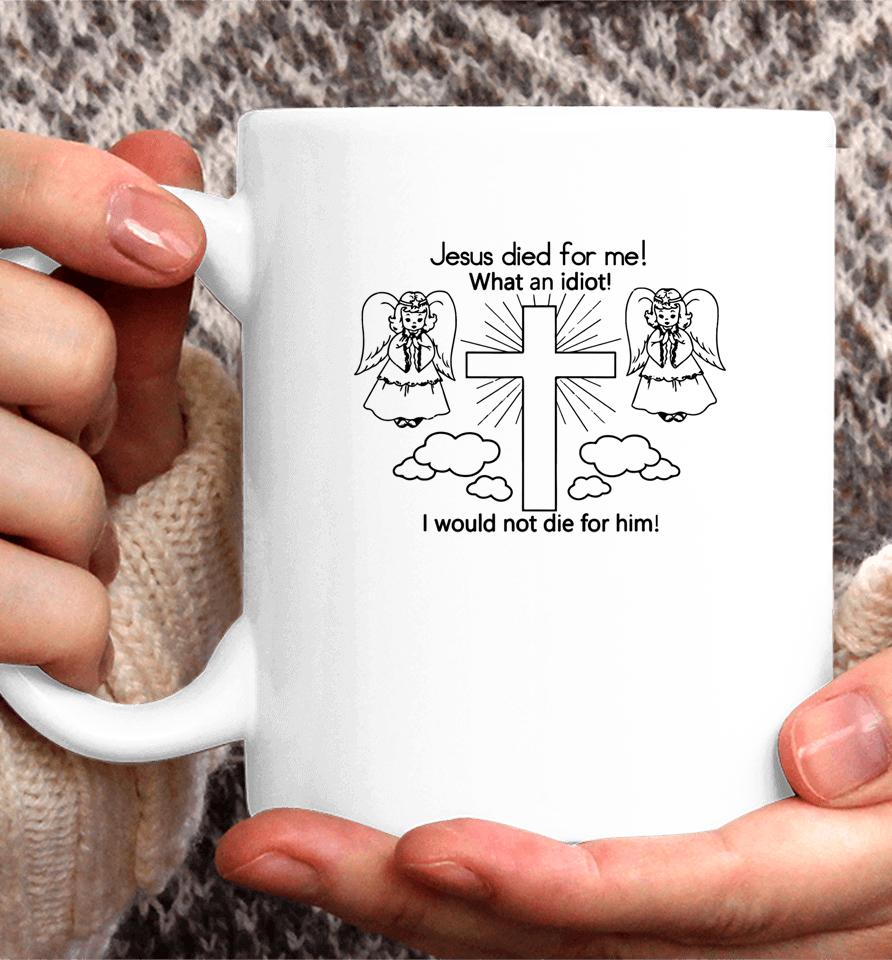 Wisba Jesus Died Us For Me I Would Not Die For Him Coffee Mug