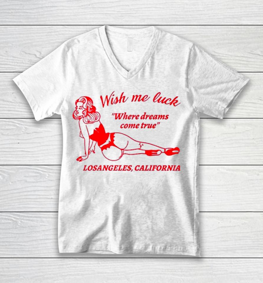 Wish Me Luck Where Dreams Come True Los Angeles California Unisex V-Neck T-Shirt