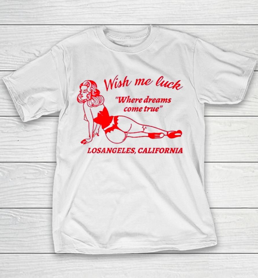 Wish Me Luck Where Dreams Come True Los Angeles California Youth T-Shirt