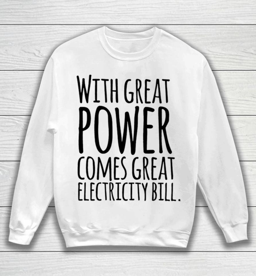 With Great Power Comes Great Electricity Bill Sweatshirt