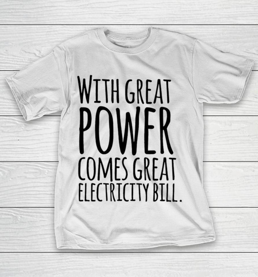 With Great Power Comes Great Electricity Bill T-Shirt