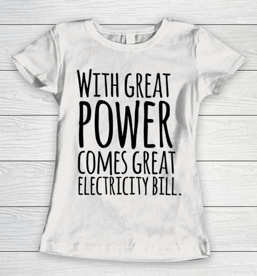With Great Power Comes Great Electricity Bill Women T-Shirt