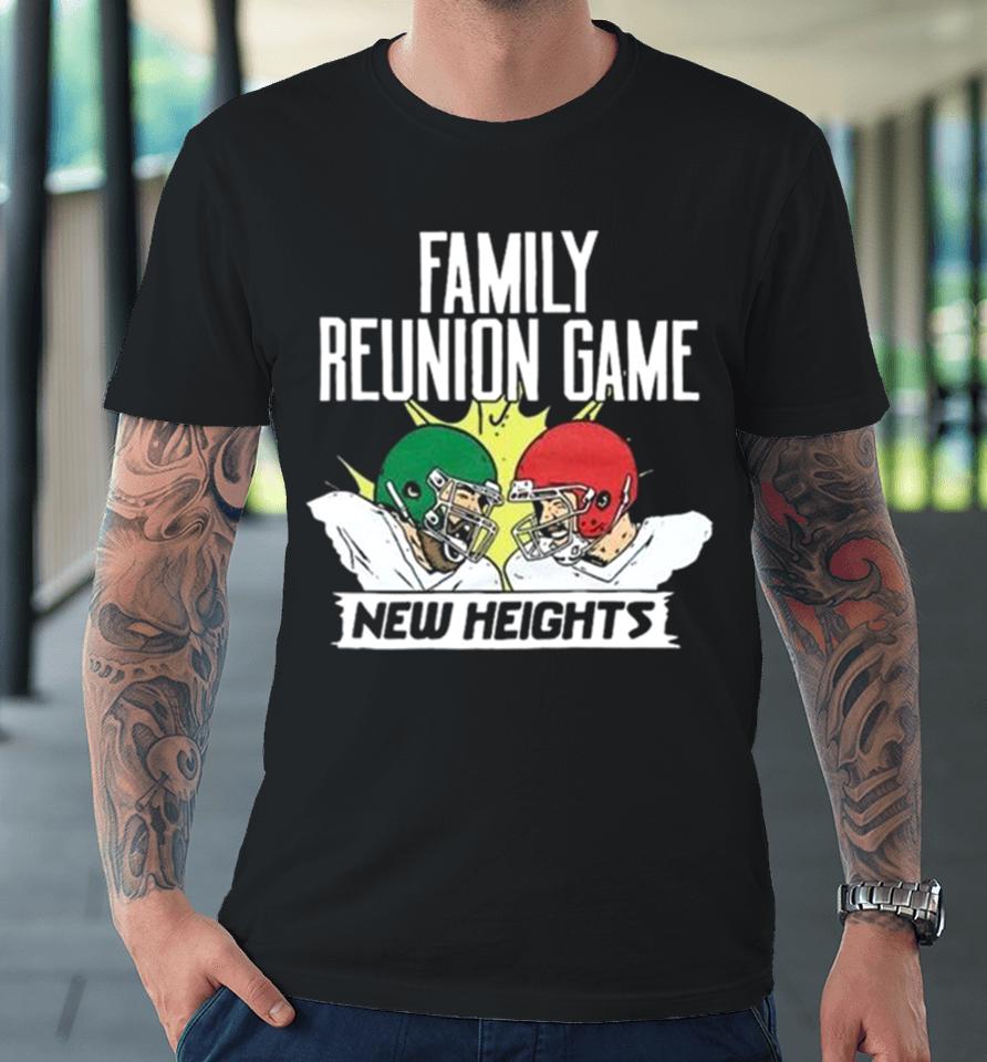 With Jason Vs Travis Kelce Family Reunion Game New Heights Premium T-Shirt