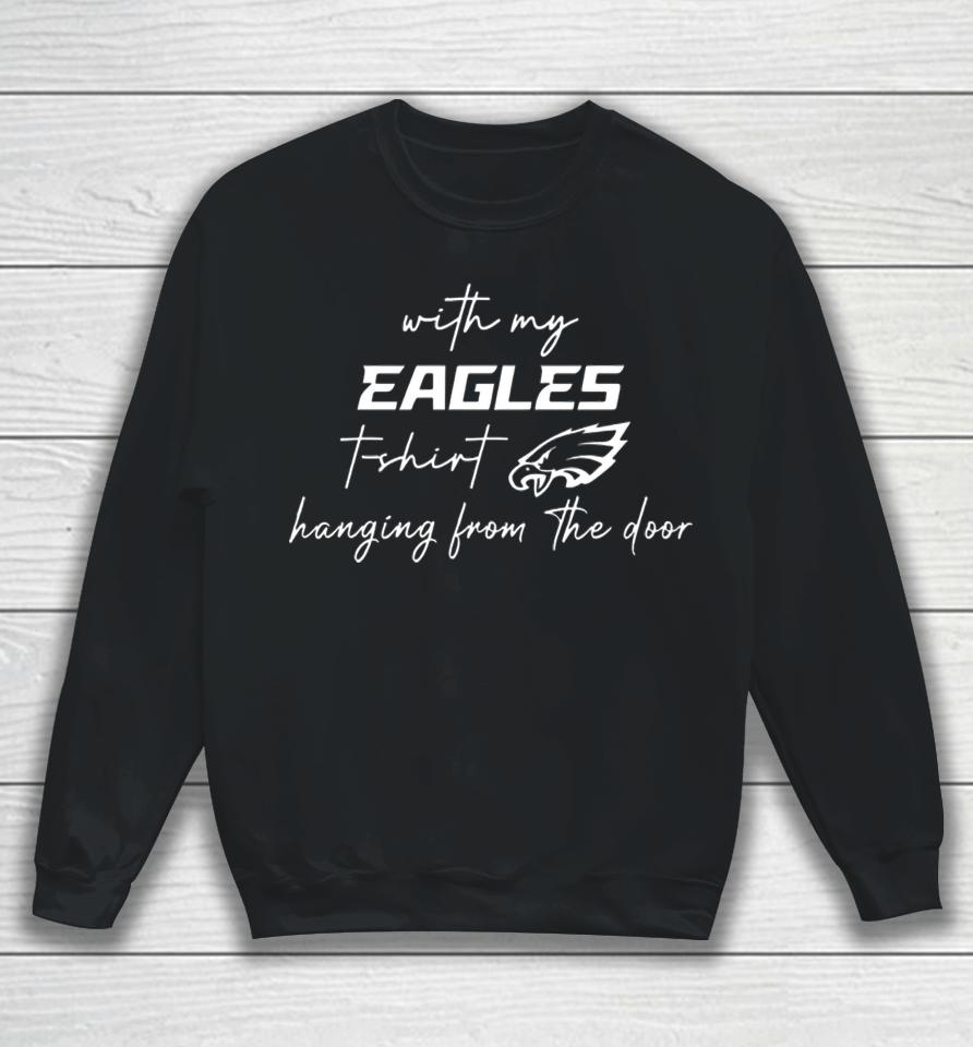 With My Eagles T Shirt Hanging From The Door Sweatshirt