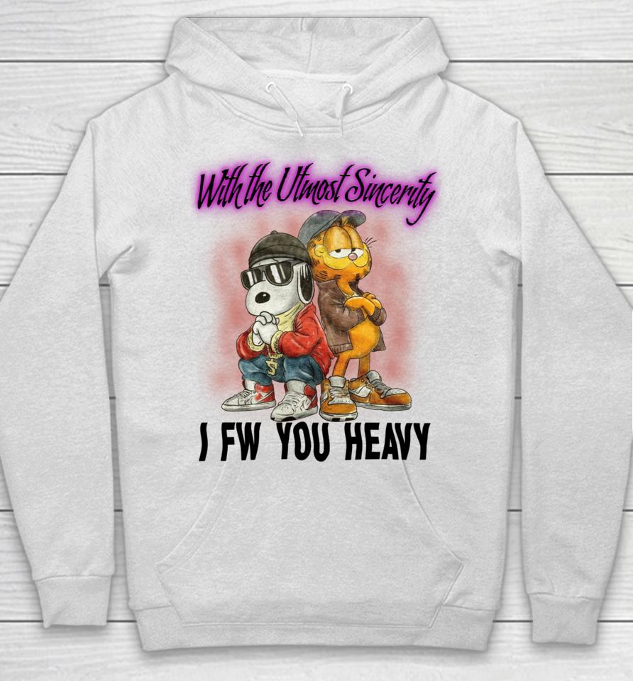 With The Utmost Sincerity I Fw You Heavy Hoodie