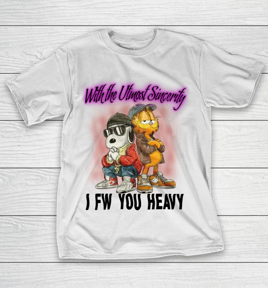 With The Utmost Sincerity I Fw You Heavy T-Shirt