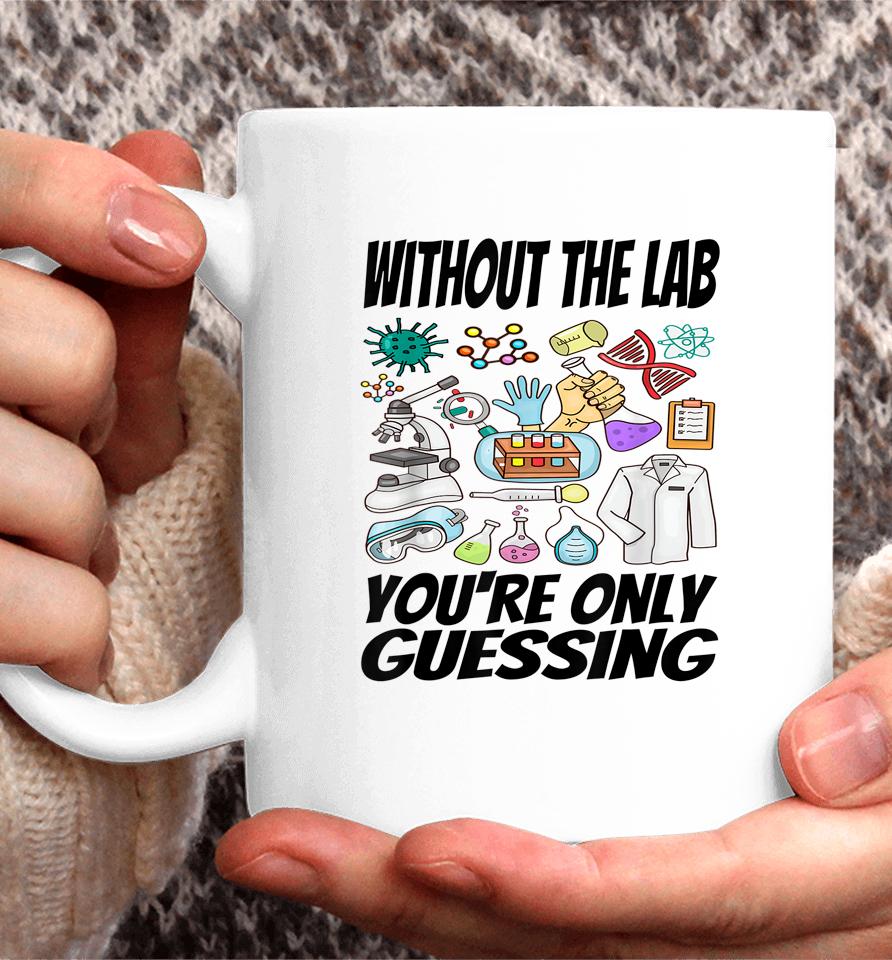 Without The Lab You're Only Guessing Shirt Lab Week 2023 Shirt Laboratory Week 2023 Medical Lab Coffee Mug