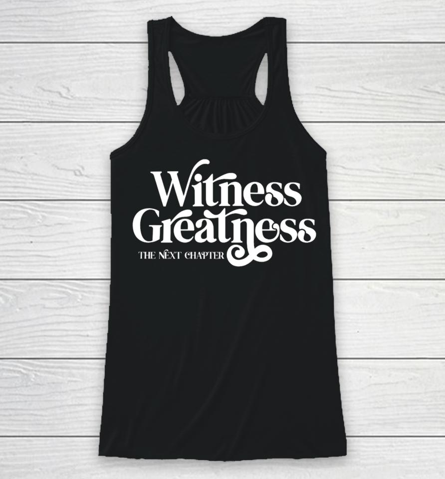 Witness Greatness The Next Chapter Racerback Tank